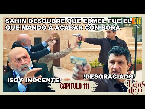 LEJOS DE TI | Capítulo 111 | Sahin descubre que Ecmel fue el que mando acabar con Bora | Telemundo