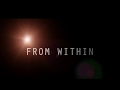 FROM WITHIN - A 30 Second Trailer