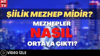 Şiilik Mezhep Midir? Mezhepler Nasıl Ortaya Çıktı?