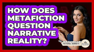 How Does Metafiction Question Narrative Reality?