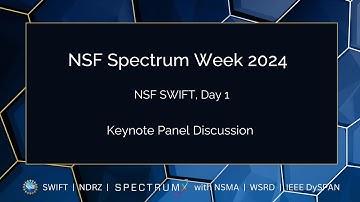 2024 NSF Spectrum Week - Day 1 - SWIFT Keynote Panel Discussion