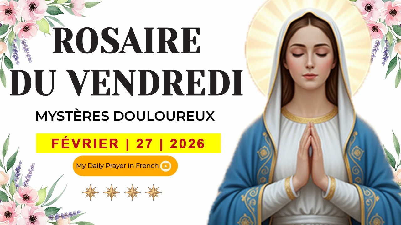 ROSAIRE DU VENDREDI🌹27 FÉVRIER 2026 🙏🏻MYSTÈRES DOULOUREUX