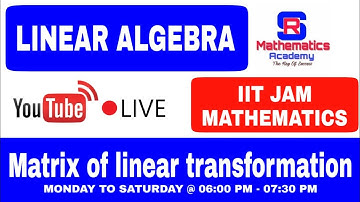 MATRIX OF A LINEAR TRANSFORMATIONS - LINEAR ALGEBRA IIT JAM