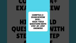 CompTIA A+ Exam Review 2026 High Yield Questions With Step By Step Answers