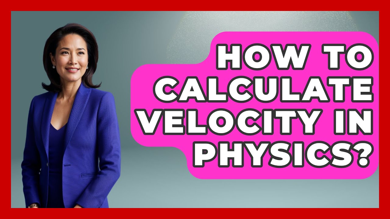 How To Calculate Velocity In Physics? - Physics Frontier - YouTube