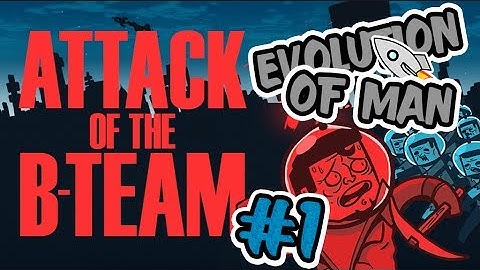 Attack of the B-Team - Evolution of Man - Episode 1