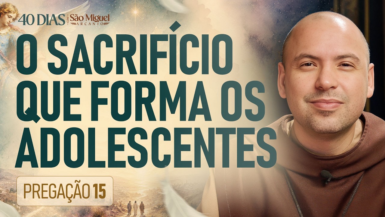O Sacrifício Que Forma os Adolescentes | 40 Dias com São Miguel Arcanjo 2026 | #15