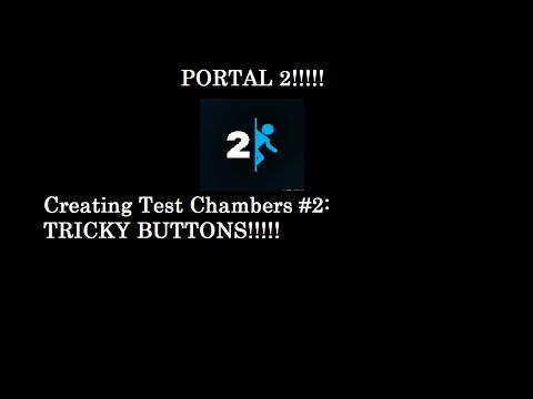 Portal 2 - Creating Test Chambers #2 - THE TRICKY BUTTON!