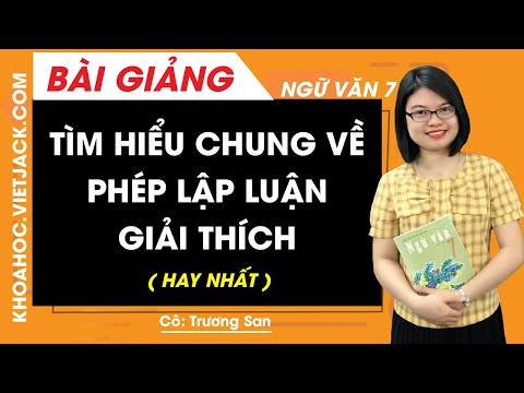 #1 Tìm hiểu chung về phép lập luận giải thích – Ngữ văn 7 – Cô Trương San (HAY NHẤT) Mới Nhất