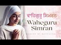 Relaxing waheguru naam simran 30 minutes  best waheguru simran jaap  sound of waheguru