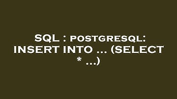 SQL : postgresql: INSERT INTO ... (SELECT * ...)