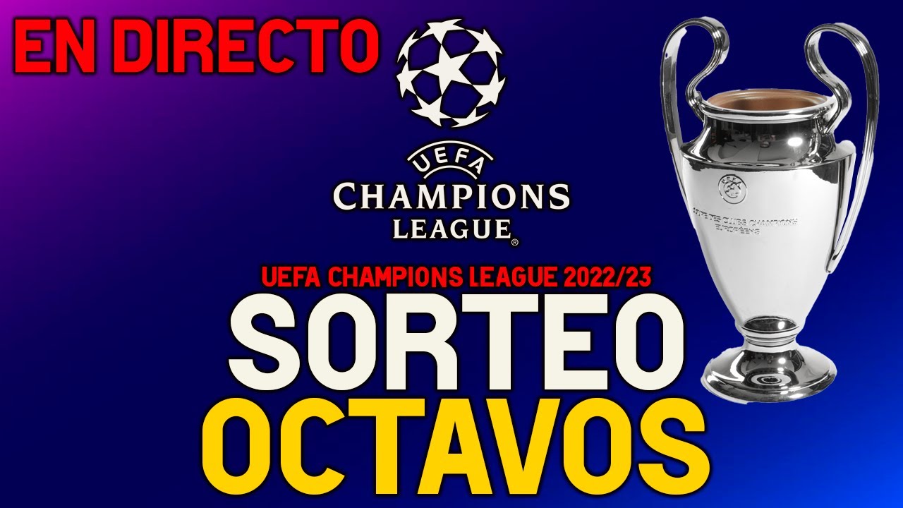 SORTEO OCTAVOS DE FINAL UEFA LEAGUE 2022-23 EN DIRECTO - YouTube