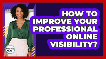 How To Improve Your Professional Online Visibility?
