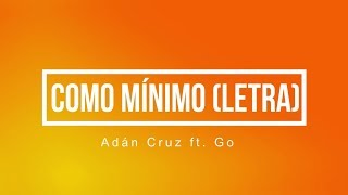 Adán Cruz ft. Go - Como Mínimo (letra)