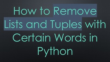 How to Remove Lists and Tuples with Certain Words in Python