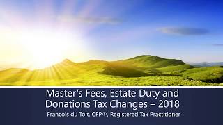 Master's Fees, Estate Duty and Donations Tax changes (2018) by Francois du Toit