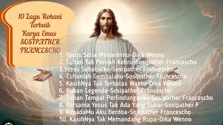 10 LAGU ROHANI TERBAIK KARYA EMAS SOSIPATHER FRANCESCHO: