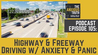 Podcast EP 105: Highway & Freeway Driving with Panic & Anxiety (April 2020)