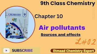 L_2| Sources and Effects of Air pollutants| ch#10| Class 9 Chemistry| Etmaad Chemistry Expert 