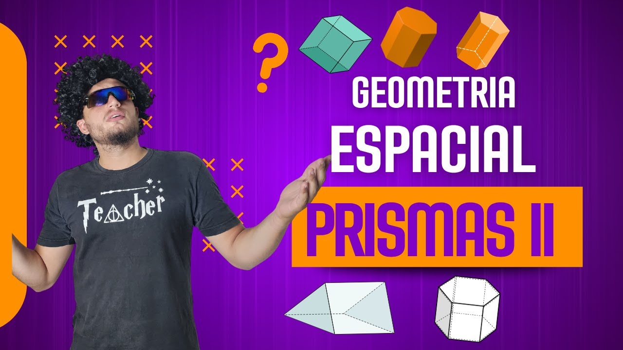 Prismas Parte II | Área Lateral, Área Total e Volume – ENTENDA DE VEZ!