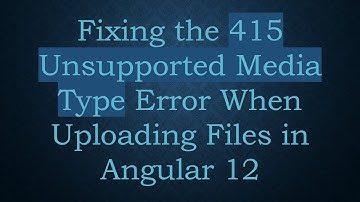 Fixing the 415 Unsupported Media Type Error When Uploading Files in Angular 12