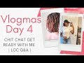 GRWM Q&amp;A | 8 Months Loc’d | Vlogmas Day 4