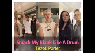 Smack My Blank Like A Drum  / Tiktok Compilation --- Tiktok Porter