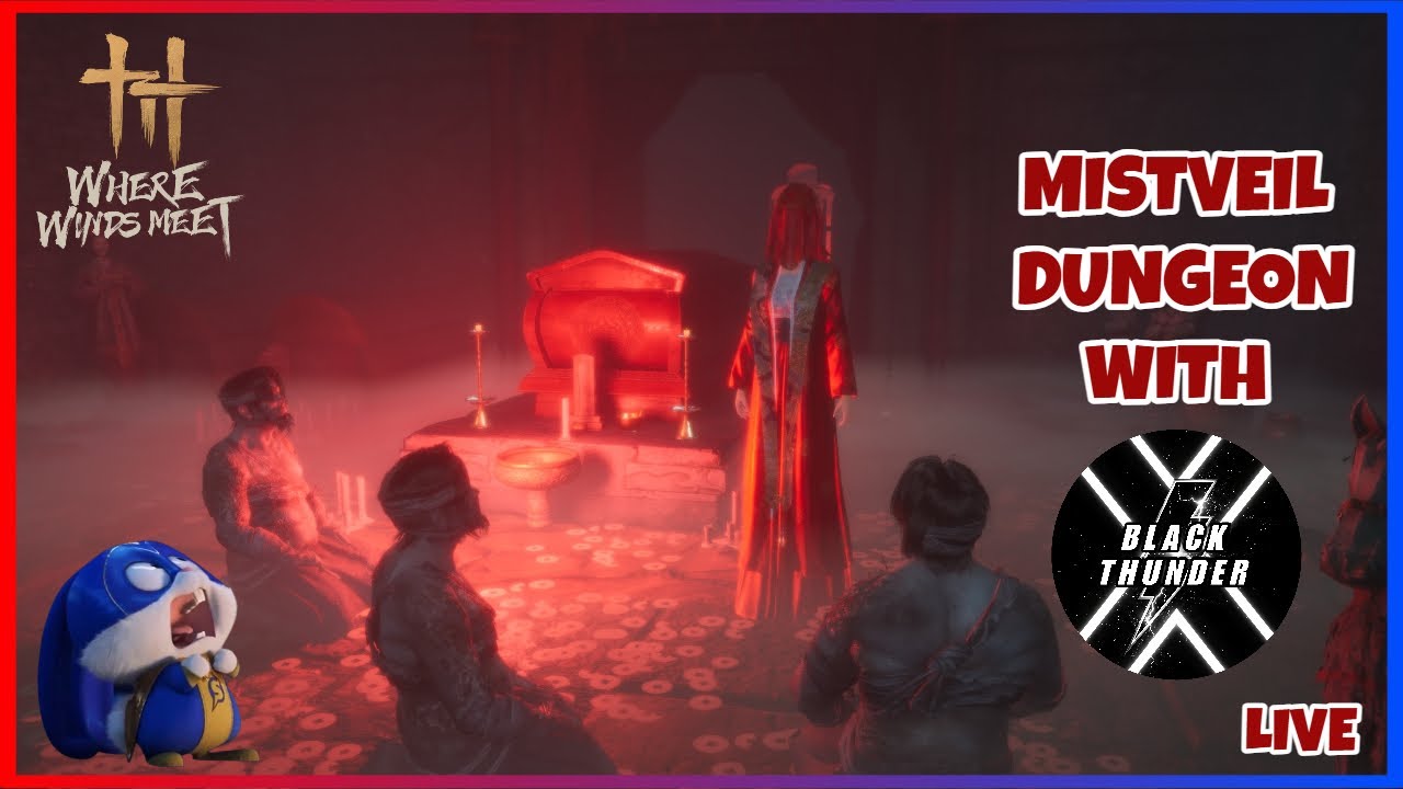 [LIVE] WHERE WINDS MEET - MISTVEIL DUNGEON WITH @BlackThunderX
