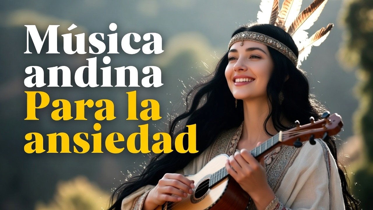 🌄 Cura la Ansiedad con Música Andina Instrumental