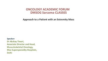 DMSOG Sarcoma Classes #1:Approach to a patient with extremity mass-Dr Akshay Tiwari