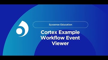 Cortex Example: Workflow Event Viewer | Syxsense Education | The Endpoint. Where Security Starts.