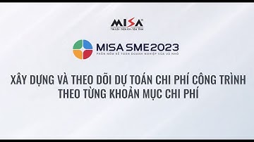 [MISA SME 2023]_Xây dựng và theo dõi dự toán chi phí công trình theo từng khoản mục chi phí