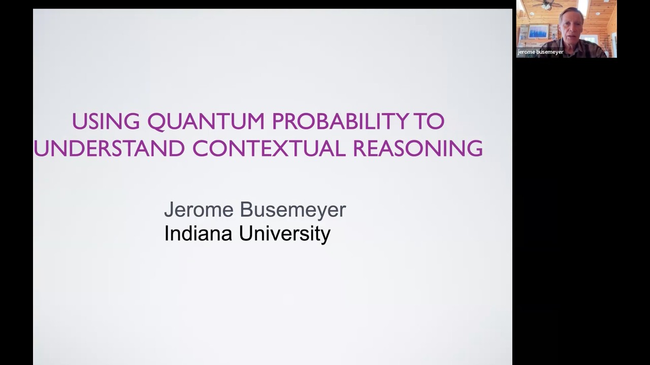 QuCS Lecture71: Prof. Jerome Busemeyer, Using Quantum Probability to Understand Contextual Reasoning