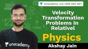 Velocity Transformation in Relatively | Physical Science | Unacademy Live CSIR UGC NET | Akshay Jain