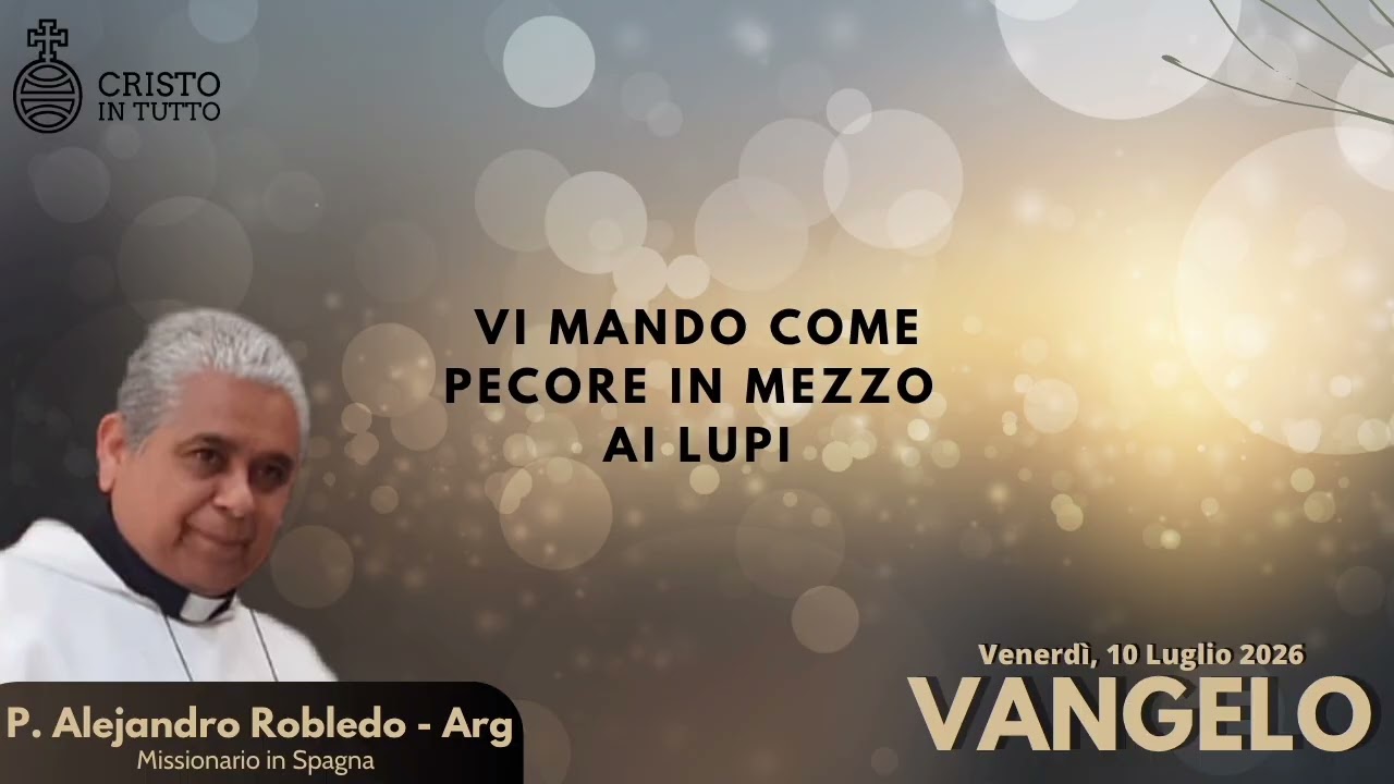 Vangelo, Venerdì 10 Luglio 2026 Secondo Matteo Mt.10,16-23 Non siete voi a parlare, ma è lo Spirito