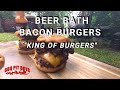 Beer Bath Bacon Cheeseburgers the King Of Burgers