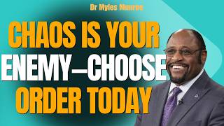Force Yourself to ORGANIZE Your Life: CHAOS Is Fighting Your DESTINY | Dr. Myles Munroe