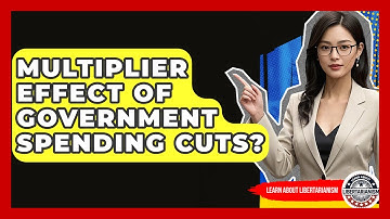 Multiplier Effect Of Government Spending Cuts? - Learn About Libertarianism