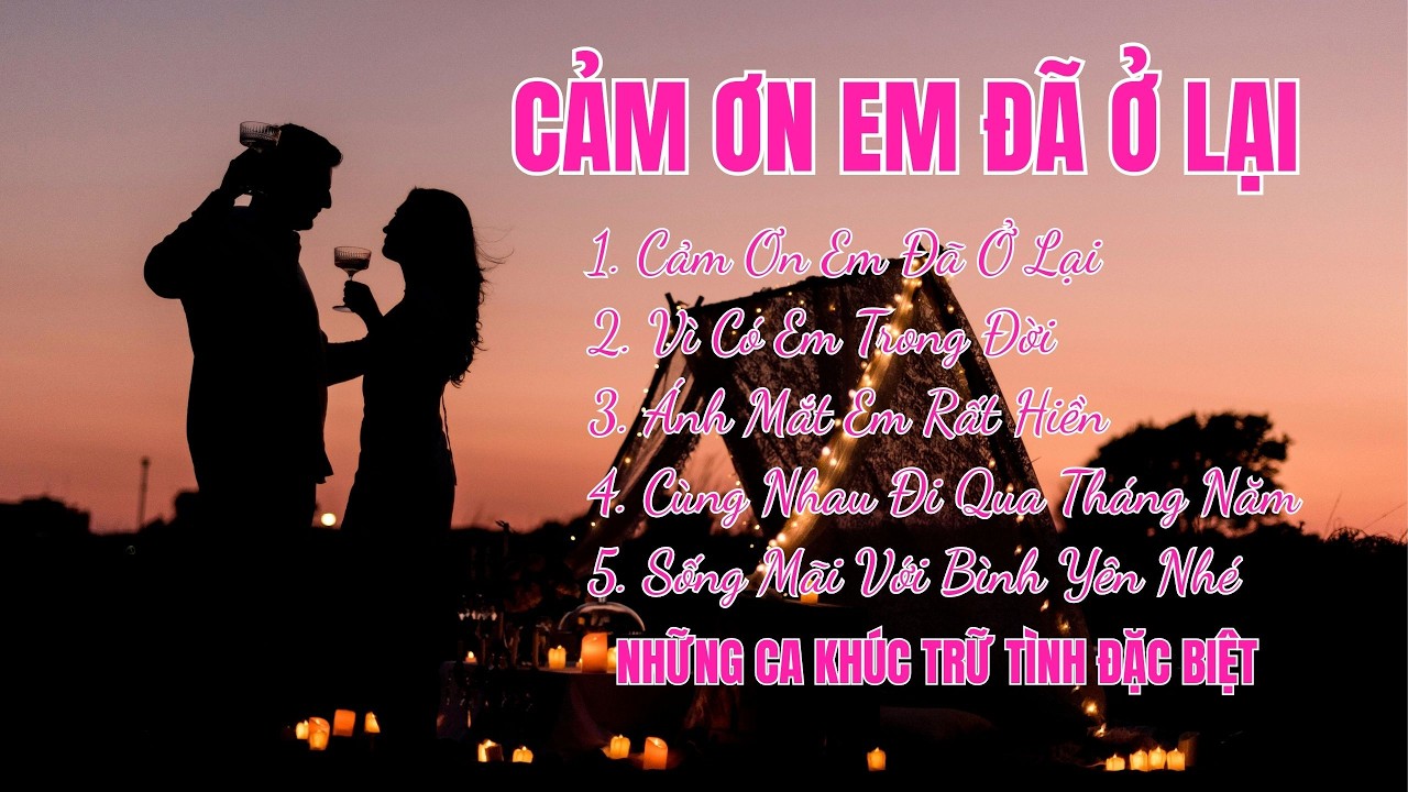 CẢM ƠN EM ĐÃ Ở LẠI – Album Những Ca Khúc Ballad Trữ Tình Ngọt Ngào Hay Nhất | Nghe Là Bình Yên