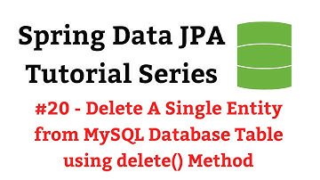 Spring Data JPA Tutorial - #20 - delete() Method | Delete a Single Entity from MySQL Database Table