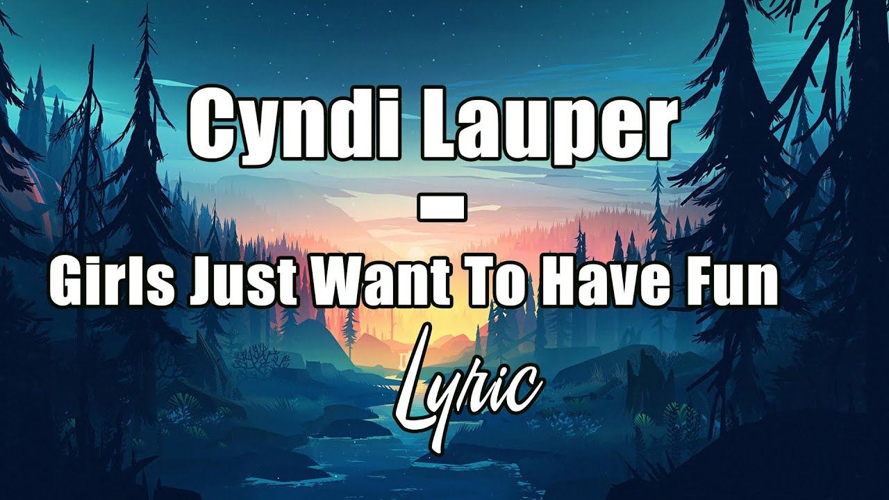 Cyndi Lauper - Girls Just Wanna Have Fun (Lyrics) - YouTube