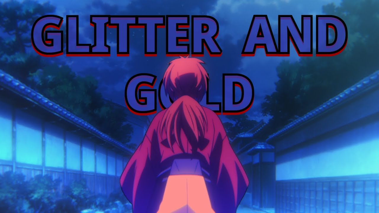Rurouni Kenshin (2023) (S1)「 AMV 」Glitter and Gold