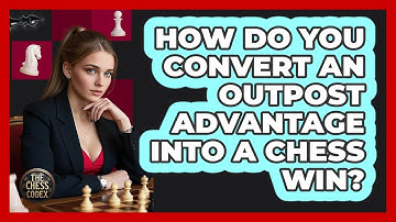 How Do You Convert An Outpost Advantage Into A Chess Win? - The Chess Codex