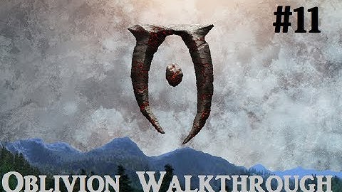 Elder Scrolls IV: Oblivion Walkthrough - Part 11