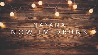 Nayana - Now I'm Drunk (Lyric Video)