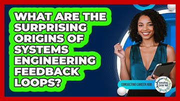 What Are The Surprising Origins Of Systems Engineering Feedback Loops? - Consulting Career Hub