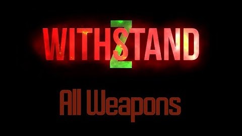 WithstandZ | All Weapons