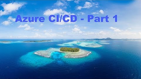 Deploying Web App to Azure using CI/CD - Part 1