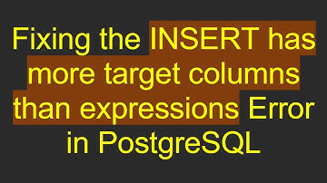 Fixing the INSERT has more target columns than expressions Error in PostgreSQL