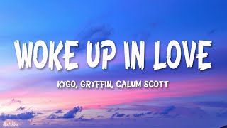 Kygo, Gryffin, Calum Scott - Woke Up in Love (Lyrics)